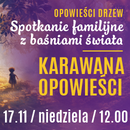 Karawana Opowieści | Opowieści drzew. Spotkanie familijne z baśniami świata