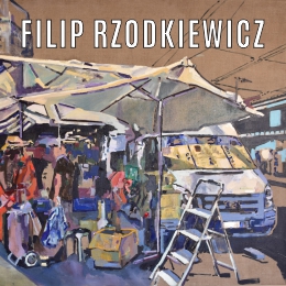 Filip Rzodkiewicz | Signora, e i limoni! Signoraaa…  Psze Pani, cytryny! Psze Paniii… - wystawa malarstwa