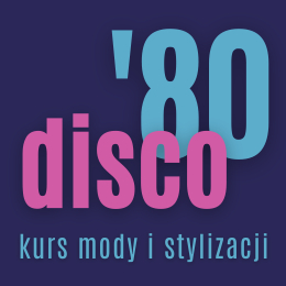 DISCO '80 - KURS MODY I STYLIZACJI